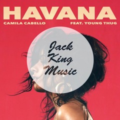 Camila Cabello ft. Young Thug - Havana (Jack King Remix)