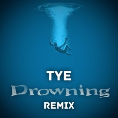Drowning (TYE Remix)