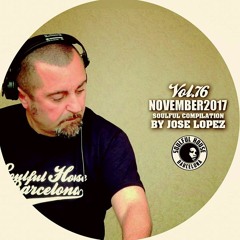 ● VOL. 76. SOULFUL HOUSE NOVEMBER 2017 COMPILATION BY JOSE LOPEZ.