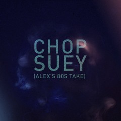Chop Suey (80s Take)