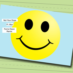 Not Your Dope Ft. Max - Indestructible - (Ferris Owen remix)