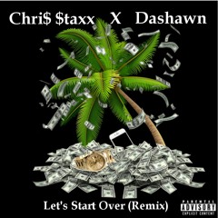 Chri$ $taxx X Dashawn - Let's Start Over (Remix)