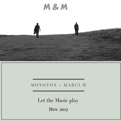 M&M @ Monoton & Marci.M - Let the Music play / Nov. 2017