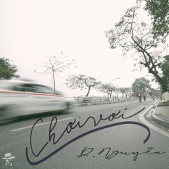 Chơi Vơi - D.Nguyễn (Nguyễn Công Anh Dũng)