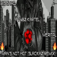 Big Shaq ft. Vybz Kartel & Merital - Man's Not Hot (Slackaz Remix)