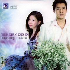 Lien Khuc Tinh Khuc Cho Em & Vung Lay Cua Chung Ta - Quang Dũng & Thái Hà