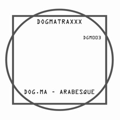 DGM003 - Dog.ma - Arabesque - Original Mix - Prw