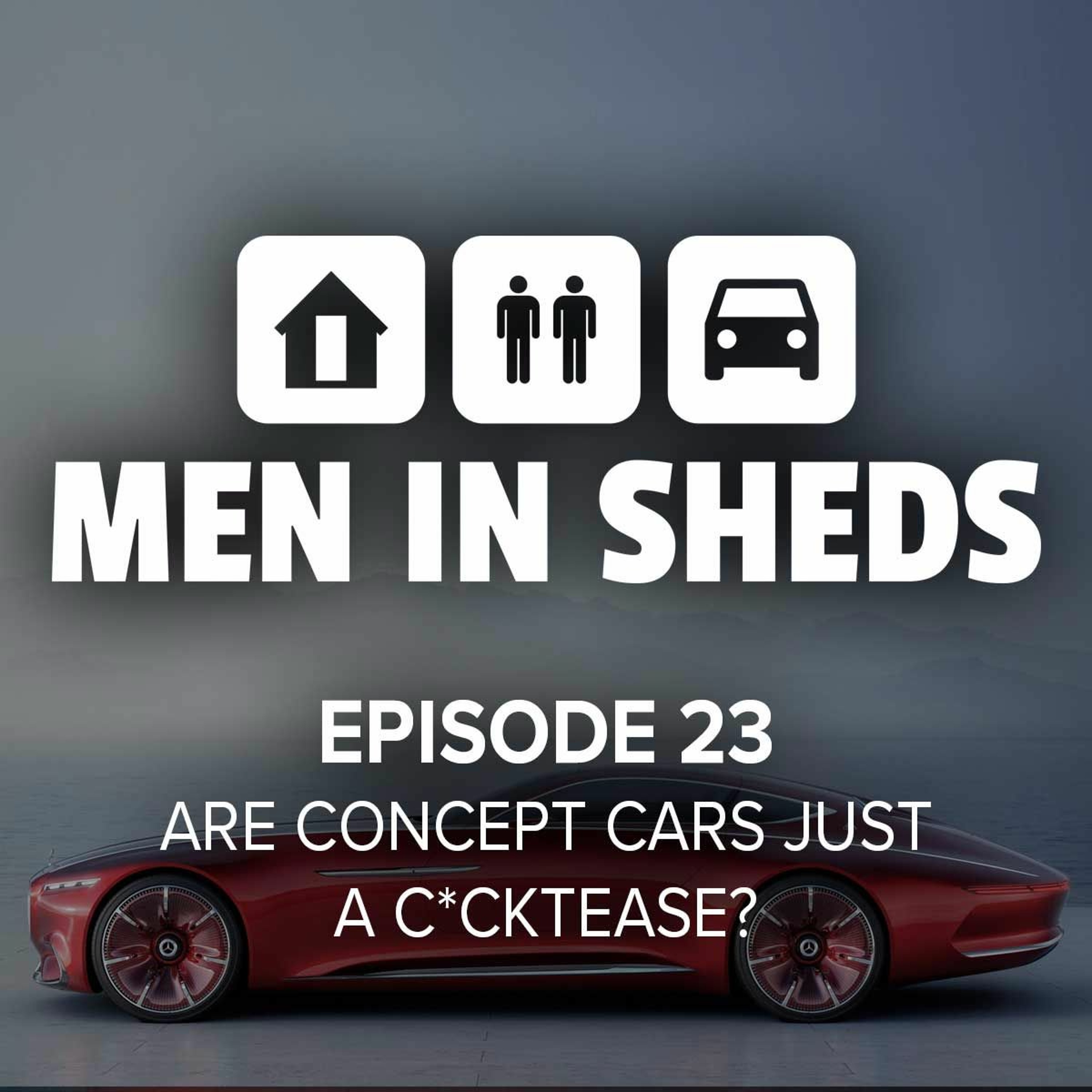 Episode 23 - Are Concept Cars Just A C*cktease?