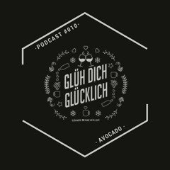 Glüh Dich Glücklich Podcast by AvoCado #010
