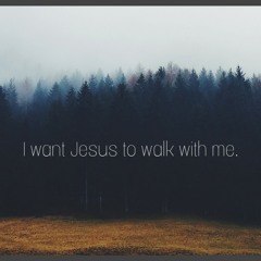 I Want Jesus To Walk With Me