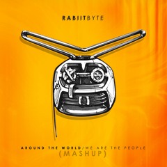 Around The World, We Are The People(Rabiitbyte Mashup)