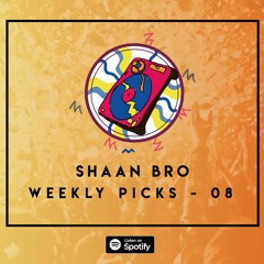 Shaan Bro - Weekly Picks - 08
