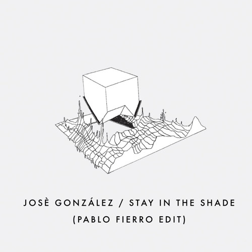 José González - Stay In The Shade (Pablo Fierro Edit)
