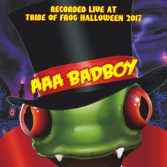AAA Badboy - Recorded at TRiBE of FRoG Halloween 2017