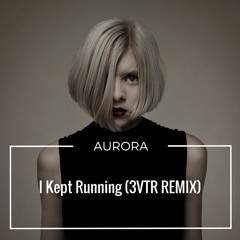 Aurora - I Kept Running (Runaway - 3VTR Remix)