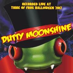 Dutty Moonshine - Recorded at TRiBE of FRoG Halloween 2017