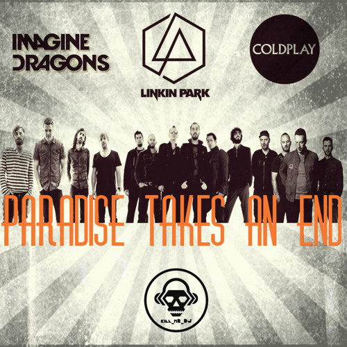 Paradise Takes An End (Imagine Dragons / Linkin Park / Coldplay)
