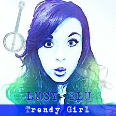 Lucy Blu - Trendy Girl