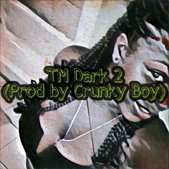 TM Dark 2 (Prod by Crunky Boy)