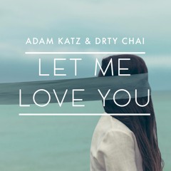 Adam Katz & DRTY CHAI - Let Me Love You