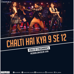 Chalti Hai Kya 9 Se 12 (Remix) - The Eynsomniacs