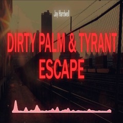 Dirty Palm & Tyrant - Escape