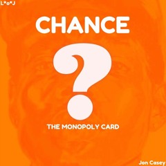 L*o*J & Jon Casey - Chance The Monopoly Card
