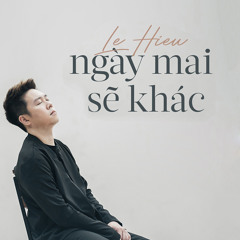 Ngày Mai Sẽ Khác (Single) - Lê Hiếu