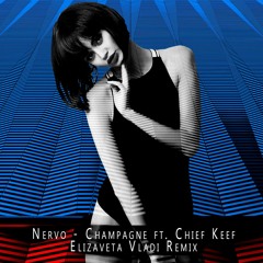 Nervo - Champagne Ft. Chief Keef (Elizaveta Vladi Remix)