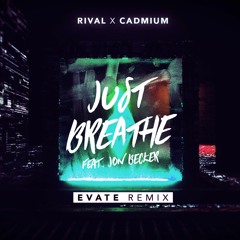 CADMIUM X RIVAL - Just Breathe (feat. Jon Becker) [Evate Remix]