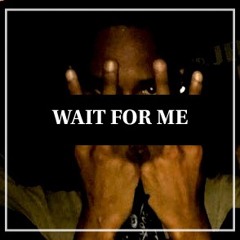 Wait For Me
