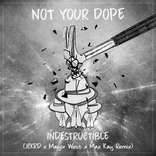 Not Your Dope - Indestructible (JCKRD x Mayor West x Max Kay Remix)