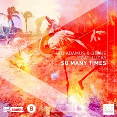 DJ Adamus & Blake Feat. Lucky - So Many Times (Julian Florent Remix)