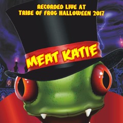 Meat Katie - Recorded at TRiBE of FRoG Halloween 2017
