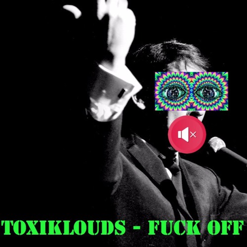 ToxiKlouds - FUCK OFF