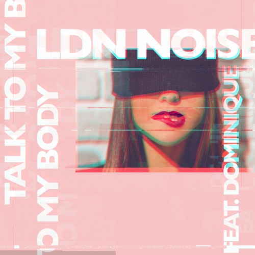 LDN NOISE - Talk to My Body feat. Dominique (SHAUN Remix)