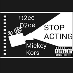 STOP ACTING- MickeyKors & D2ce D2ce