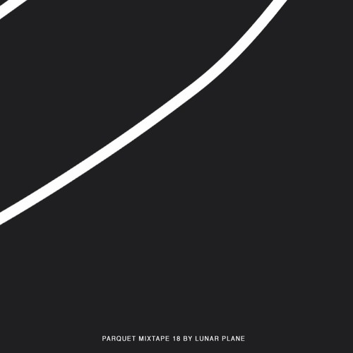 Parquet Mixtape 18 | LUNAR PLANE