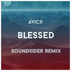 Avicii - Blessed (Soundsider Remix)