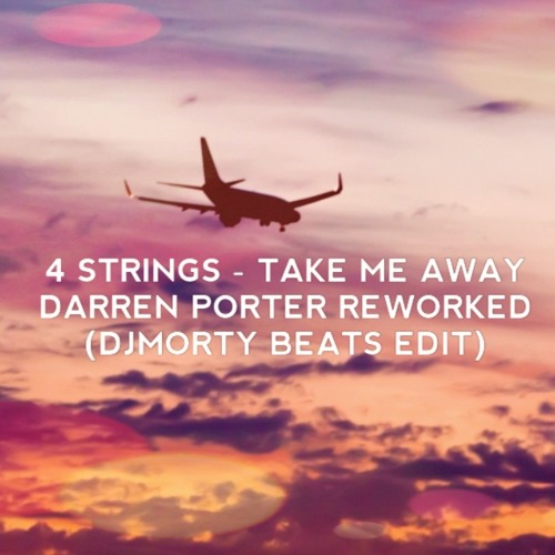 4 Strings - Take Me Away - Darren Porter Reworked (DJMORTY BEATS EDIT)