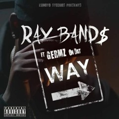 Ray Band$ - Way prod by: Germz