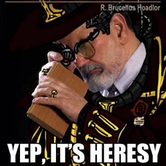 Episode 49: So you want to commit Heresy? (Heresy 101 episode)