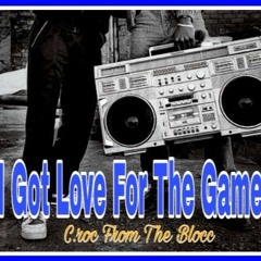 I Got Love For The Game C.roc From The Blocc