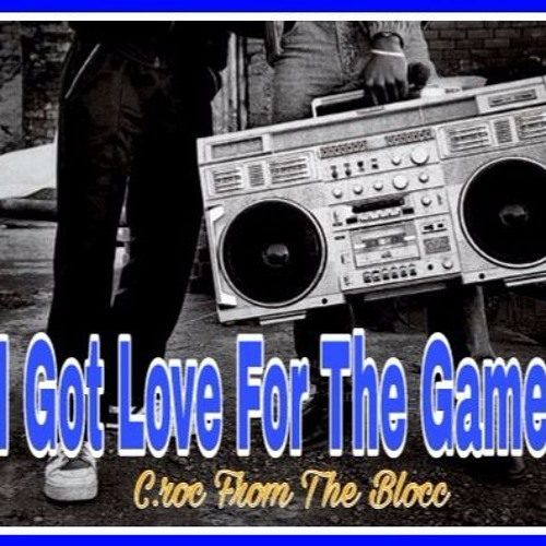 I Got Love For The Game C.roc From The Blocc