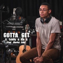 Gotta Get ft. Schilly and Alo Q (prod. by Charley Coin)