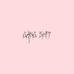 GANG SHIT [prod by dutchman]