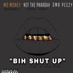 Mo Money x Nef The Pharoah x OMB Peezy - Bih Shut Up
