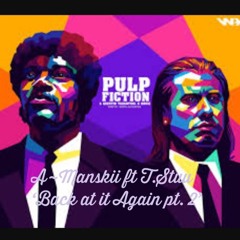A~Manskii Ft. T.Stuu "Back At It Again" Part 2 (Prod. Lil Xane OTB)