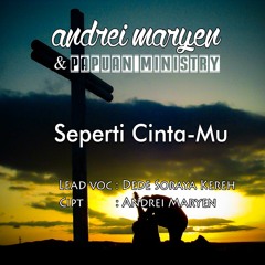Andrei Maryen & Papuan Ministry (Dede Soraya) S'perti Cinta - Mu
