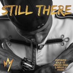 Still There ft. Kyle Norman of Jagged Edge & Mario Brown